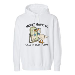 Silly Goose Might Have To Call In Silly Today Garment-Dyed Fleece Hoodie