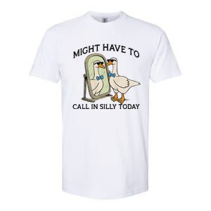 Silly Goose Might Have To Call In Silly Today Softstyle CVC T-Shirt