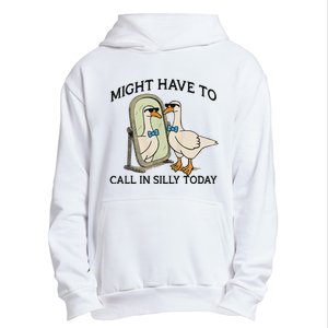 Silly Goose Might Have To Call In Silly Today Urban Pullover Hoodie