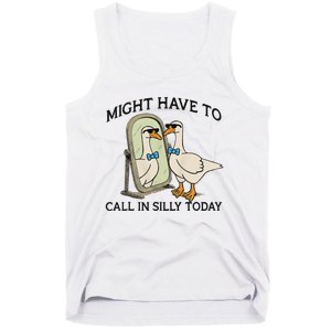 Silly Goose Might Have To Call In Silly Today Tank Top