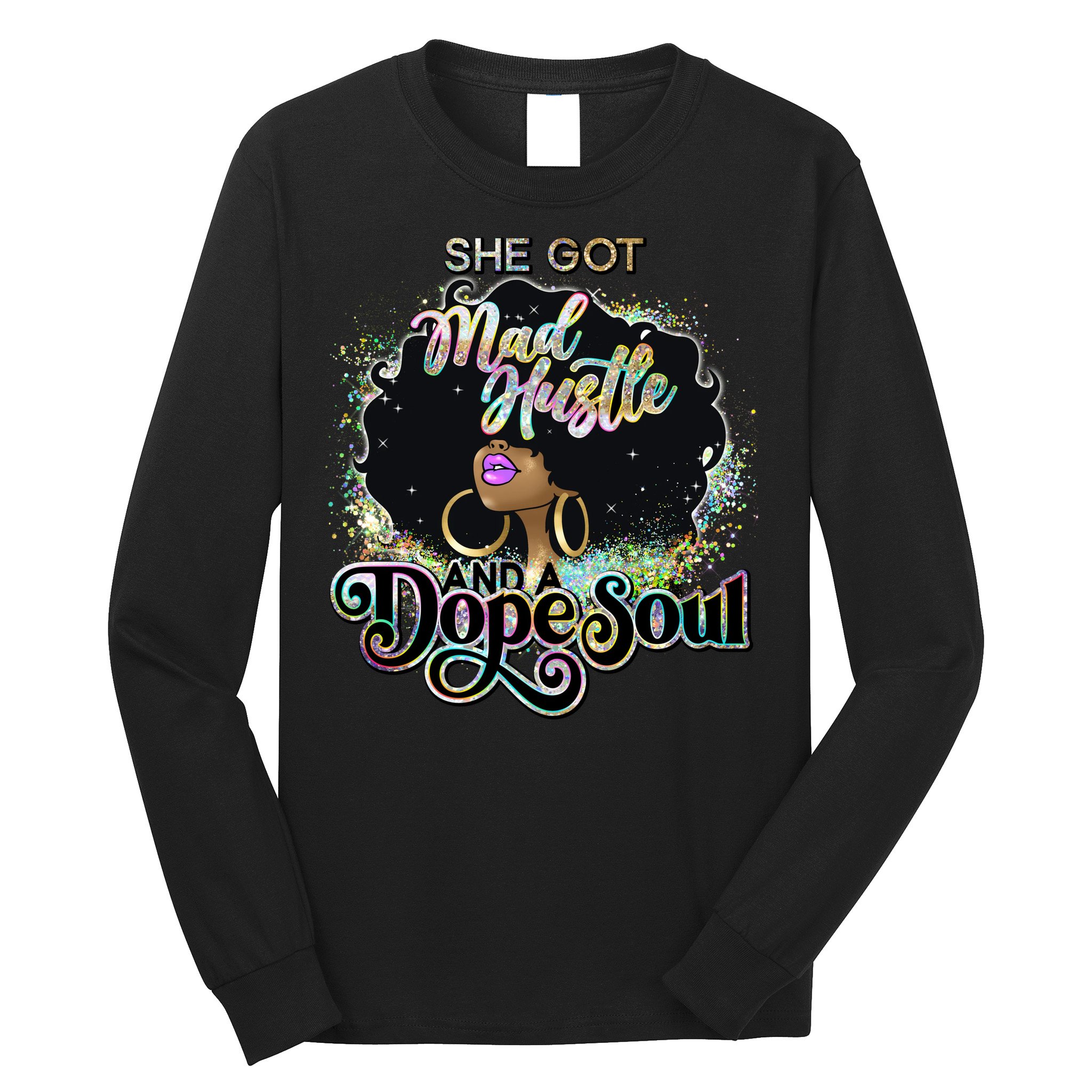 She Got Mad Hustle And Dope Soul Black Girl Melanin Long Sleeve Shirt