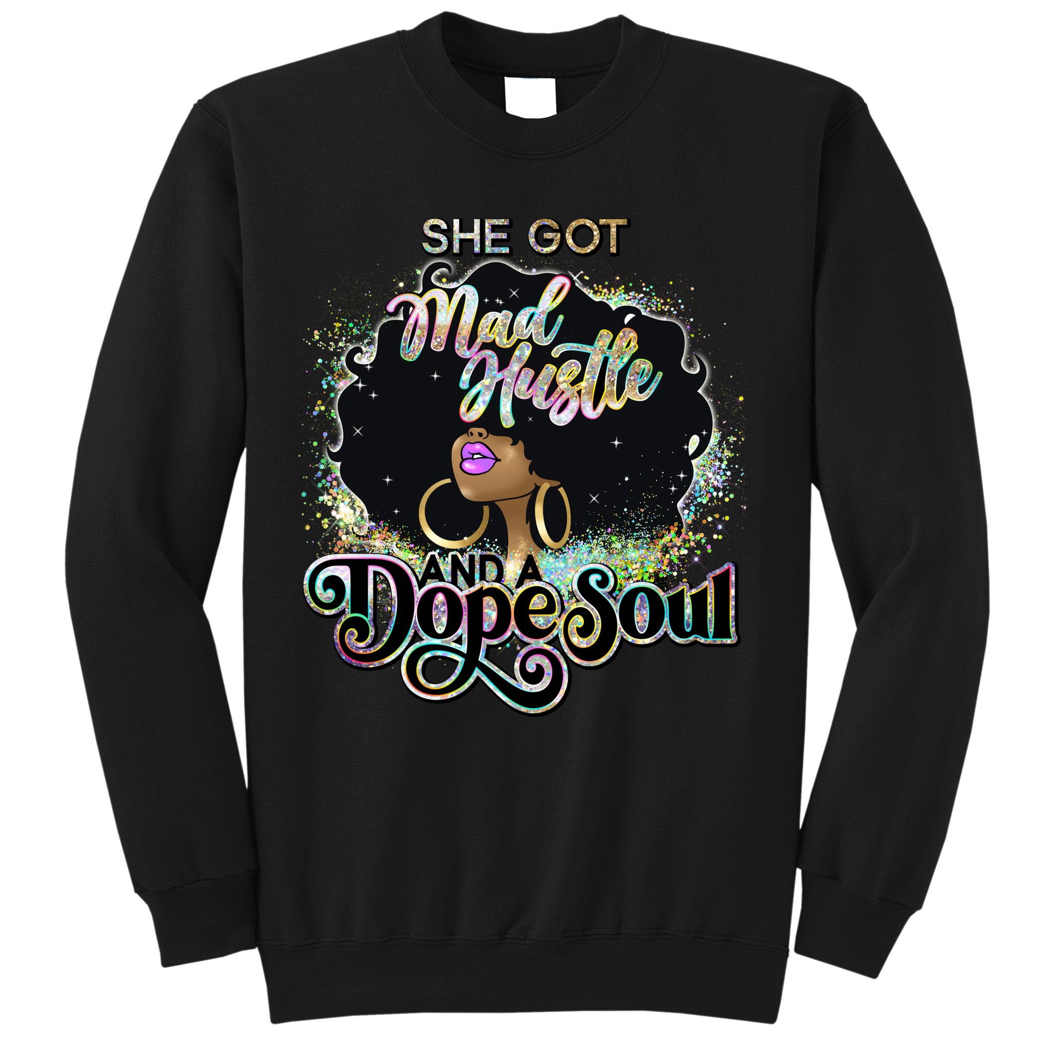 She Got Mad Hustle And Dope Soul Black Girl Melanin Sweatshirt