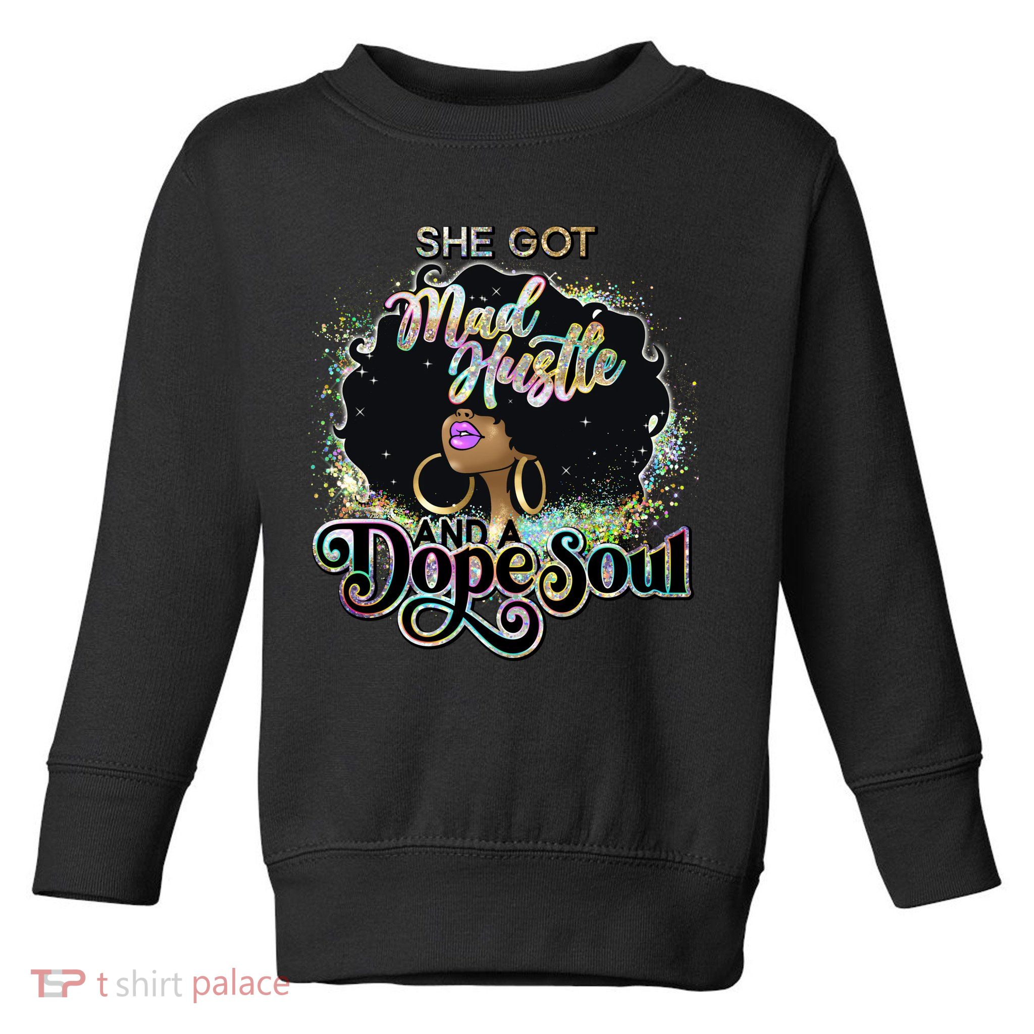 She Got Mad Hustle And Dope Soul Black Girl Melanin Toddler Sweatshirt