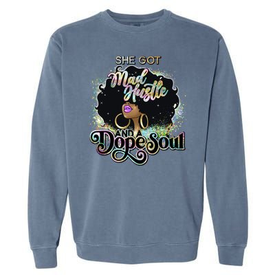 She Got Mad Hustle And Dope Soul Black Girl Melanin Garment-Dyed Sweatshirt