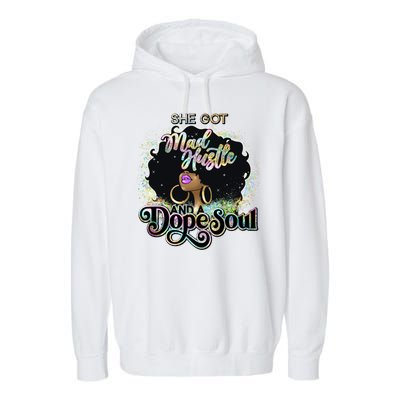 She Got Mad Hustle And Dope Soul Black Girl Melanin Garment-Dyed Fleece Hoodie