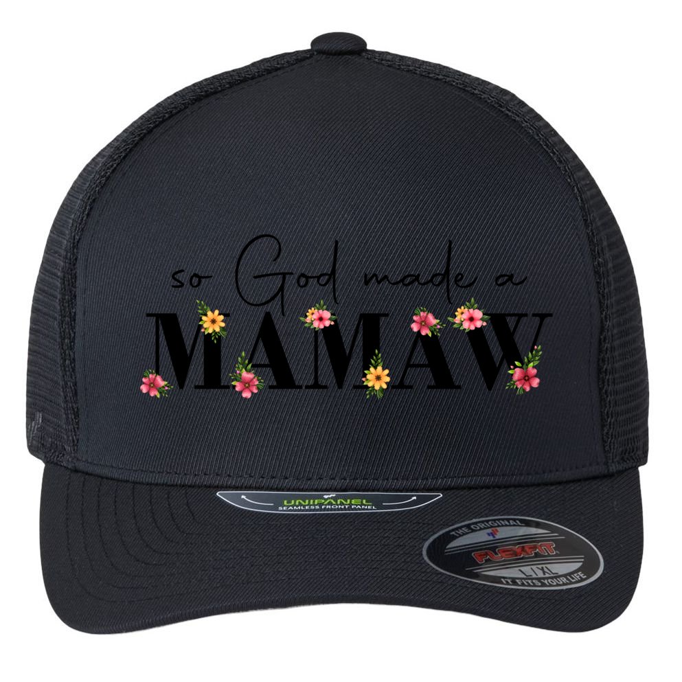 So God Made A Mamaw Flower Grandma Happy Mothers Day Gift Flexfit Unipanel Trucker Cap