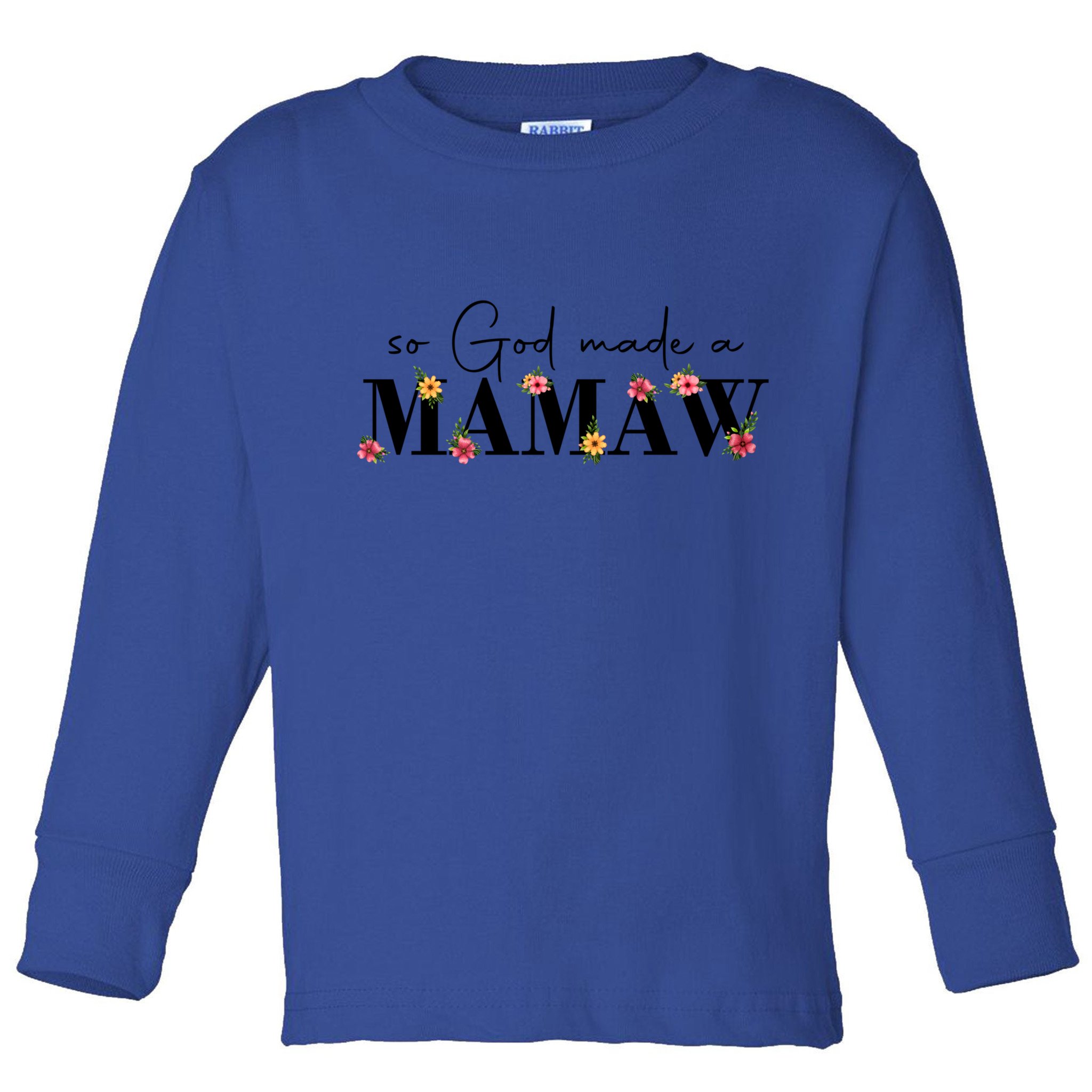 So God Made A Mamaw Flower Grandma Happy Mothers Day Gift Toddler Long Sleeve Shirt