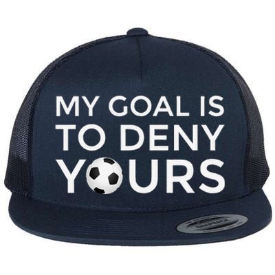 Soccer Gift My Goal Is To Deny Yours Flat Bill Trucker Hat