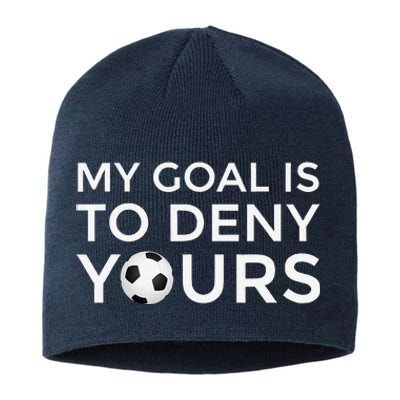 Soccer Gift My Goal Is To Deny Yours Sustainable Beanie