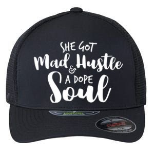 She Got Mad Hustle And A Dope Soul Inspirational Gift Flexfit Unipanel Trucker Cap