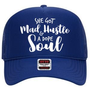 She Got Mad Hustle And A Dope Soul Inspirational Gift High Crown Mesh Back Trucker Hat