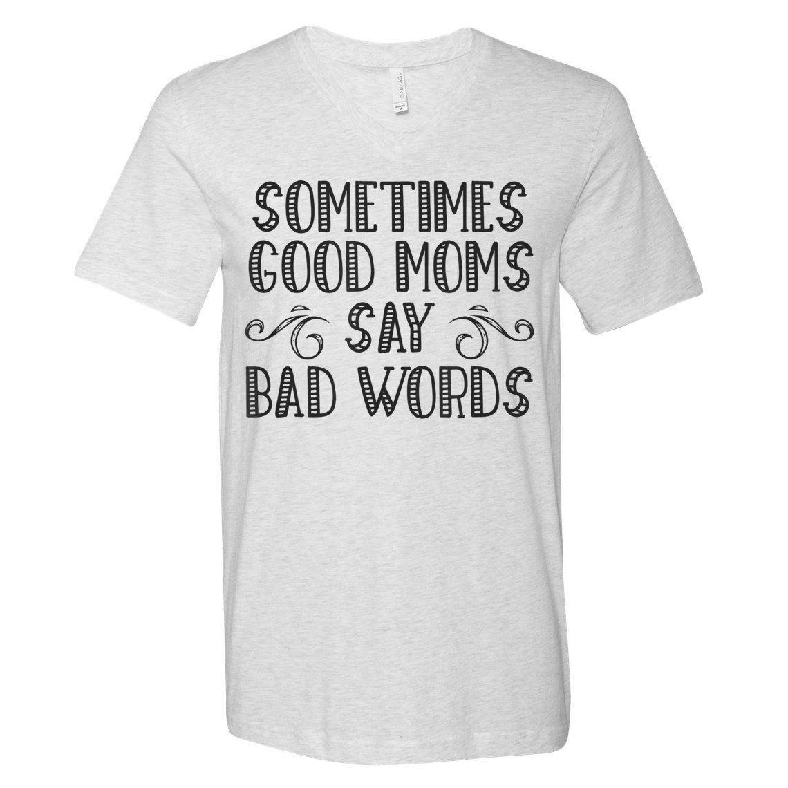 Sometimes Good Moms Say Bad Words Funny Sarcasm Mother Quote V-Neck T-Shirt