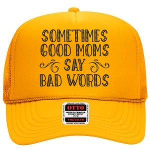 Sometimes Good Moms Say Bad Words Funny Sarcasm Mother Quote High Crown Mesh Back Trucker Hat