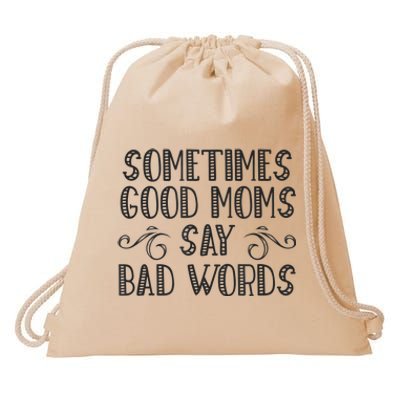 Sometimes Good Moms Say Bad Words Funny Sarcasm Mother Quote Drawstring Bag