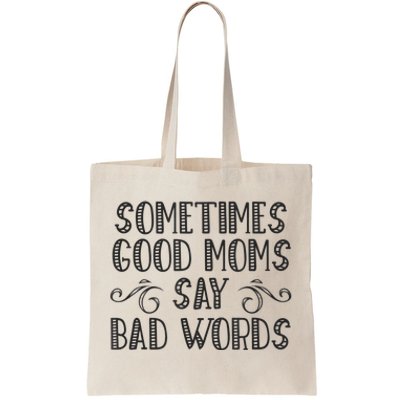 Sometimes Good Moms Say Bad Words Funny Sarcasm Mother Quote Tote Bag