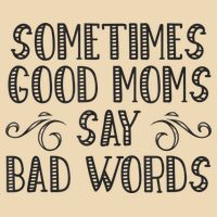 Sometimes Good Moms Say Bad Words Funny Sarcasm Mother Quote Bag