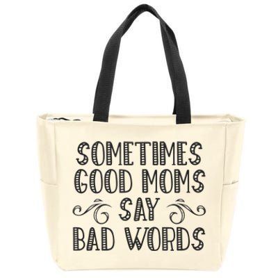 Sometimes Good Moms Say Bad Words Funny Sarcasm Mother Quote Zip Tote Bag