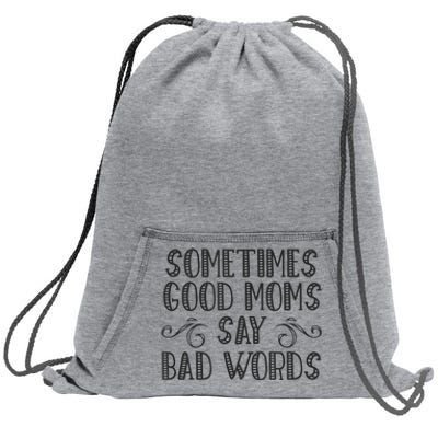 Sometimes Good Moms Say Bad Words Funny Sarcasm Mother Quote Sweatshirt Cinch Pack Bag