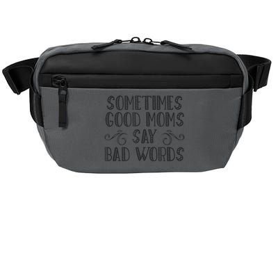 Sometimes Good Moms Say Bad Words Funny Sarcasm Mother Quote Crossbody Pack