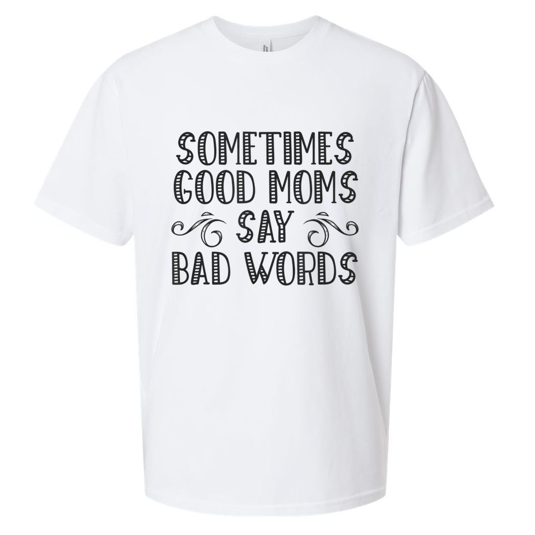 Sometimes Good Moms Say Bad Words Funny Sarcasm Mother Quote Sueded Cloud Jersey T-Shirt