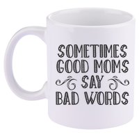 Sometimes Good Moms Say Bad Words Funny Sarcasm Mother Quote 11oz C Handle Ceramic Mug