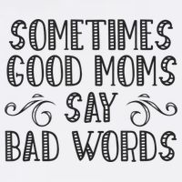 Sometimes Good Moms Say Bad Words Funny Sarcasm Mother Quote 11oz C Handle Ceramic Mug