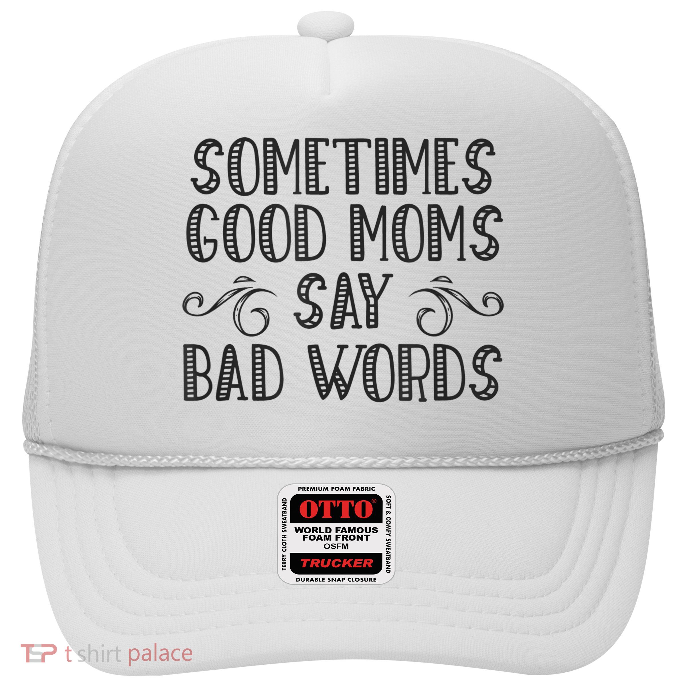 Sometimes Good Moms Say Bad Words Funny Sarcasm Mother Quote Trucker Hat