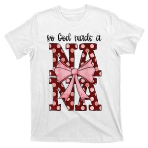 So God Made A Nana Christian Faith Based ValentineS Day T-Shirt