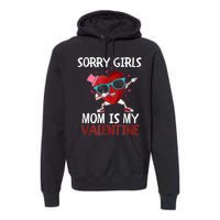 Sorry Girls Mom Is My Valentine Funny Dabbing Heart Valentine Day Premium Hoodie