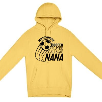 Soccer Game My Favorite Soccer Player Calls Me Nana Premium Pullover Hoodie