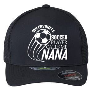 Soccer Game My Favorite Soccer Player Calls Me Nana Flexfit Unipanel Trucker Cap