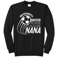 Soccer Game My Favorite Soccer Player Calls Me Nana Sweatshirt