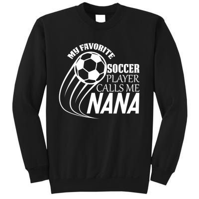 Soccer Game My Favorite Soccer Player Calls Me Nana Sweatshirt