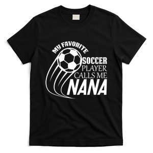 Soccer Game My Favorite Soccer Player Calls Me Nana T-Shirt