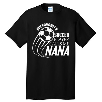 Soccer Game My Favorite Soccer Player Calls Me Nana Tall T-Shirt