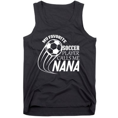 Soccer Game My Favorite Soccer Player Calls Me Nana Tank Top