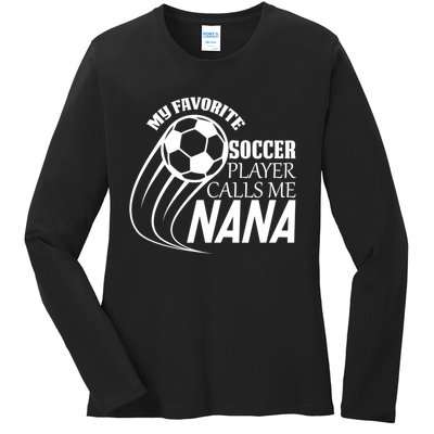 Soccer Game My Favorite Soccer Player Calls Me Nana Ladies Long Sleeve Shirt