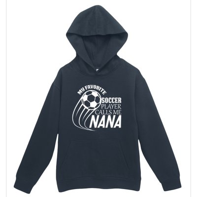 Soccer Game My Favorite Soccer Player Calls Me Nana Urban Pullover Hoodie