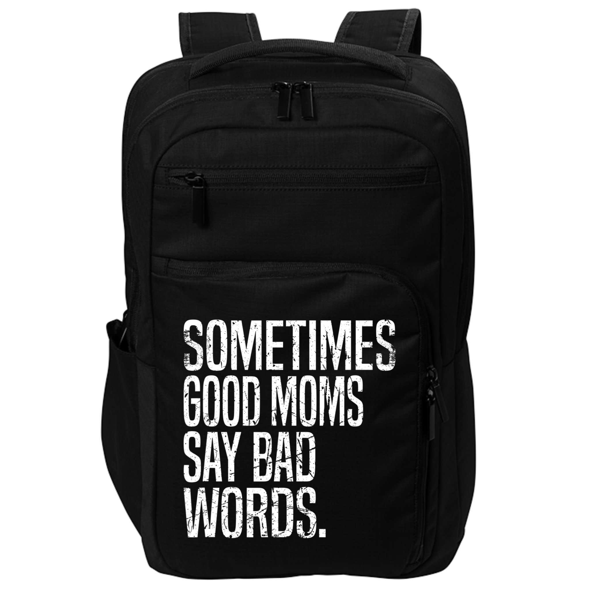 Sometimes Good Moms Say Bad Words Funny Mothers Day Gifts Impact Tech Backpack