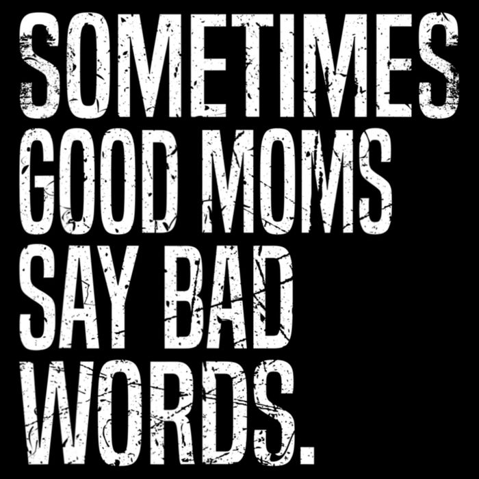 Sometimes Good Moms Say Bad Words Funny Mothers Day Gifts Impact Tech Backpack
