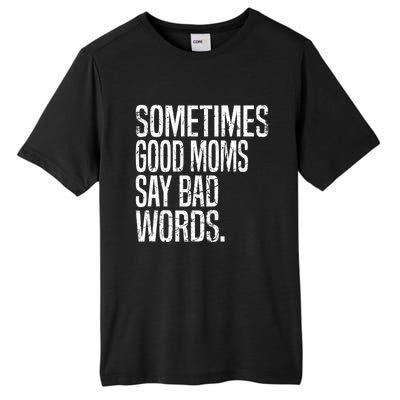 Sometimes Good Moms Say Bad Words Funny Mothers Day Gifts Tall Fusion ChromaSoft Performance T-Shirt