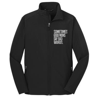 Sometimes Good Moms Say Bad Words Funny Mothers Day Gifts Core Soft Shell Jacket