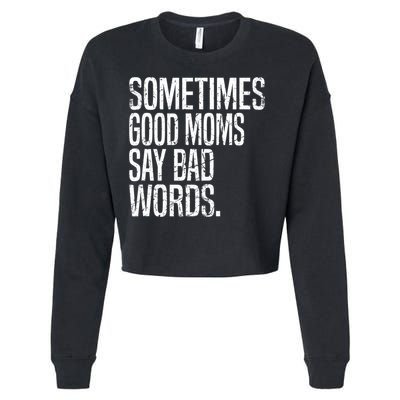 Sometimes Good Moms Say Bad Words Funny Mothers Day Gifts Cropped Pullover Crew