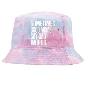 Sometimes Good Moms Say Bad Words Funny Mothers Day Gifts Tie-Dyed Bucket Hat