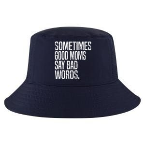 Sometimes Good Moms Say Bad Words Funny Mothers Day Gifts Cool Comfort Performance Bucket Hat