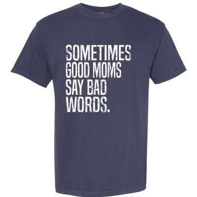 Sometimes Good Moms Say Bad Words Funny Mothers Day Gifts Garment-Dyed Heavyweight T-Shirt