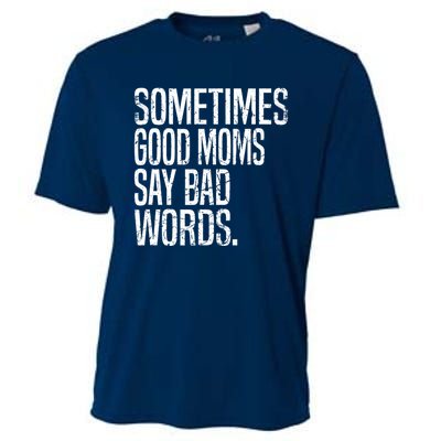 Sometimes Good Moms Say Bad Words Funny Mothers Day Gifts Cooling Performance Crew T-Shirt