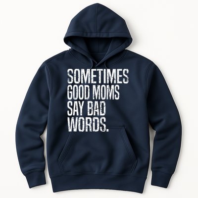 Sometimes Good Moms Say Bad Words Funny Mothers Day Gifts Hoodie