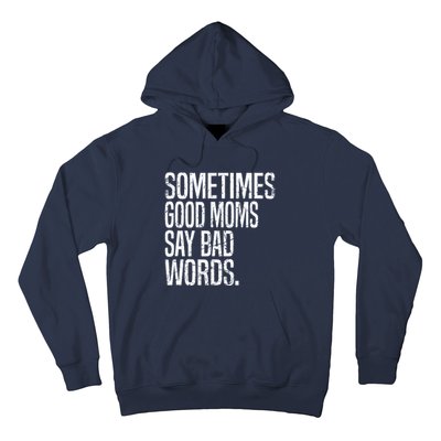 Sometimes Good Moms Say Bad Words Funny Mothers Day Gifts Hoodie