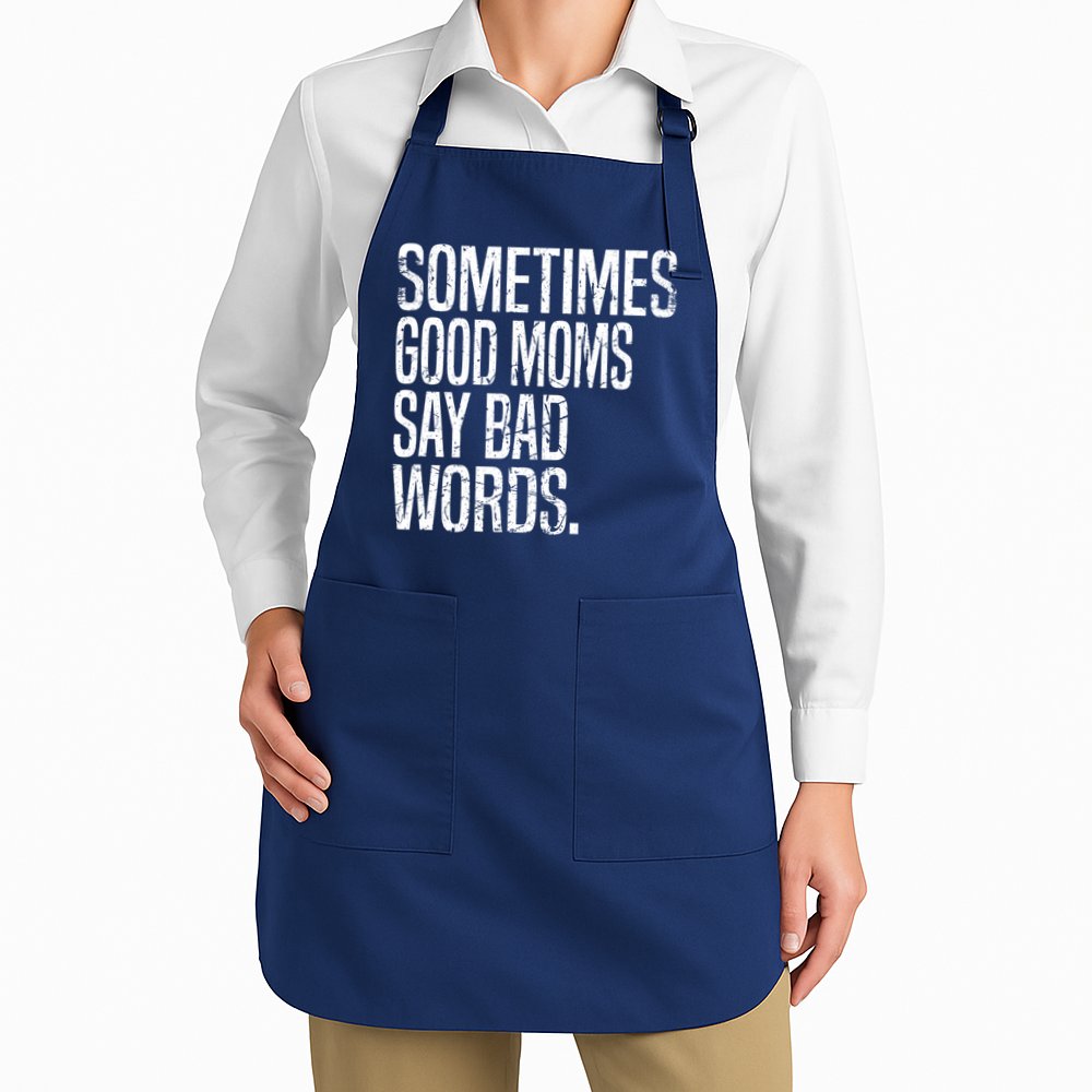 Sometimes Good Moms Say Bad Words Funny Mothers Day Gifts Apron